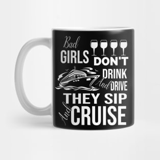 Bad Girls Don't Drink And Drive They Sip And Cruise Mug